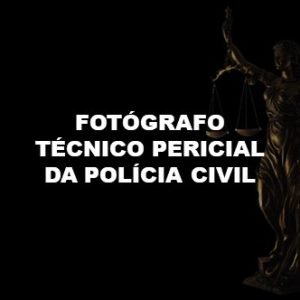 FOTÓGRAFO TÉCNICO PERICIAL DA POLÍCIA CIVIL