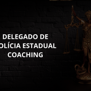 DELEGADO DE POLÍCIA ESTADUAL COACHING