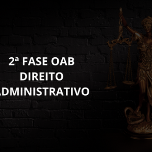 2ª FASE OAB DIREITO ADMINISTRATIVO