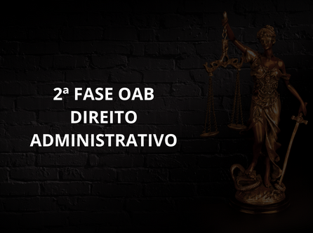 2ª FASE OAB DIREITO ADMINISTRATIVO